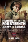 Fighting with the Fourteenth Army in Burma : Original War Summaries of the Battle Against Japan 1943-1945 - eBook