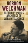Gordon Welchman : Bletchley Park's Architect of Ultra Intelligence - eBook