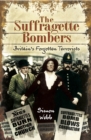 The Suffragette Bombers : Britain's Forgotten Terrorists - eBook