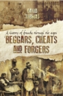 Beggars, Cheats and Forgers : A History of Frauds Throughout the Ages - eBook