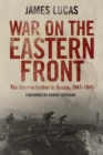 War on the Eastern Front : The German Soldier in Russia, 1941-1945 - eBook