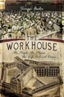 The Workhouse : The People, The Places, The Life Behind Doors - eBook