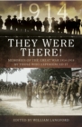 They Were There in 1914 : Memories of the Great War 1914-1918 by Those Who Experienced It - eBook