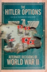 The Hitler Options : Alternate Decisions of World War II - eBook