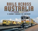 Rails Across Australia : A Journey Through the Continent - eBook