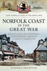 Norfolk coast in the Great War : King's Lynn, Hunstanton, Sheringham, Cromer and Great Yarmouth - eBook