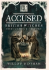 Accused: British Witches Throughout History - Book
