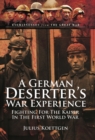 A German Deserter's War Experiences : Fighting for the Kaiser in the First World War - eBook