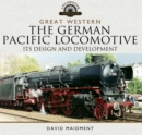 Great Western: The German Pacific Locomotive : Its Design and Development - eBook