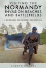 Visiting the Normandy Invasion Beaches and Battlefields : A Helpful Guide Book for Groups and Individuals - Book