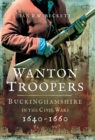 Wanton Troopers : Buckinghamshire in the Civil Wars, 1640-1660 - eBook