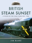 British Steam Sunset : A Vision of the Final Years, 1965-1968 - eBook