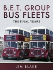 B.E.T. Group Bus Fleets : The Final Years - eBook