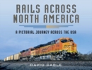 Rails Across North America : A Pictorial Journey Across the USA - eBook
