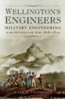 Wellington's Engineers : Military Engineering in the Peninsular War, 1808-1814 - eBook