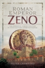 Roman Emperor Zeno : The Perils of Power Politics in Fifth-Century Constantinople - eBook