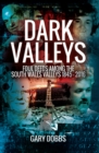 Dark Valleys : Foul Deeds Among the South Wales Valleys 1845-2016 - eBook