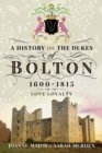 A History of the Dukes of Bolton, 1600-1815 : Love Loyalty - eBook