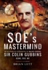 SOE's Mastermind : The Authorised Biography of Major General Sir Colin Gubbins KCMG, DSO, MC - eBook