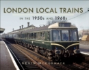 London Local Trains in the 1950s and 1960s - eBook