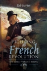Fighting the French Revolution : The Great Vendee Rising of 1793 - Book