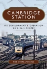 Cambridge Station : Its Development & Operation As A Rail Centre - eBook