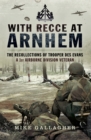 With Recce at Arnhem : The Recollections of Trooper Des Evans, a 1st Airborne Division Veteran - eBook