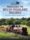 Rebuilding The Welsh Highland Railway : Britain's Longest Heritage Line - eBook