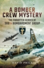 A Bomber Crew Mystery : The Forgotten Heroes of 388th Bombardment Group - eBook