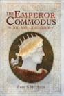 The Emperor Commodus : God and Gladiator - eBook