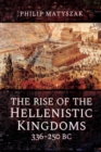 The Rise of the Hellenistic Kingdoms, 336-250 BC - eBook