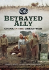 Betrayed Ally : China in the Great War - eBook