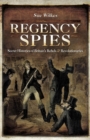 Regency Spies : Secret Histories of Britain's Rebels & Revolutionaries - eBook