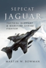 Sepecat Jaguar : Tactical Support & Maritime Strike Fighter - eBook