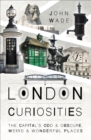 London Curiosities : The Capital's Odd & Obscure, Weird & Wonderful Places - eBook