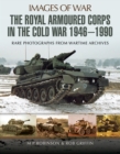 The Royal Armoured Corps in the Cold War, 1946-1990 - eBook