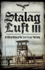 Stalag Luft III : An Official History of the 'Great Escape' PoW Camp - eBook