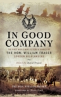 In Good Company : The First World War Letters and Diaries of The Hon. William Fraser-Gordon Highlanders - eBook