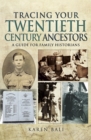 Tracing Your Twentieth-Century Ancestors : A Guide for Family Historians - eBook