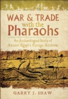 War & Trade with the Pharaohs : An Archaeological Study of Ancient Egypt's Foreign Relations - eBook