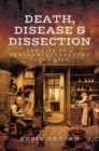 Death, Disease & Dissection : The Life of a Surgeon-Apothecary 1750-1850 - eBook