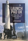 Launch Pad UK: Britain and the Cuban Missile Crisis - Book