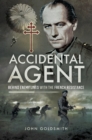 Accidental Agent : Behind Enemy Lines with the French Resistance - eBook