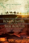 The Roman Empire and the Silk Routes : The Ancient World Economy & the Empires of Parthia, Central Asia & Han China - eBook