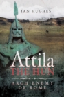 Attila the Hun : Arch-Enemy of Rome - eBook