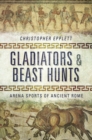 Gladiators & Beast Hunts : Arena Sports of Ancient Rome - eBook