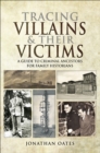 Tracing Villains & Their Victims : A Guide to Criminal Ancestors for Family Historians - eBook