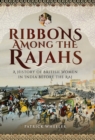 Ribbons Among the Rajahs : A History of British Women in India Before the Raj - eBook