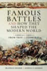 Famous Battles and How They Shaped the Modern World : C. 1200 BCE-1302 CE, From Troy to Courtrai - eBook