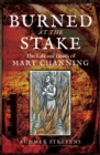Burned at the Stake : The Life and Death of Mary Channing - eBook